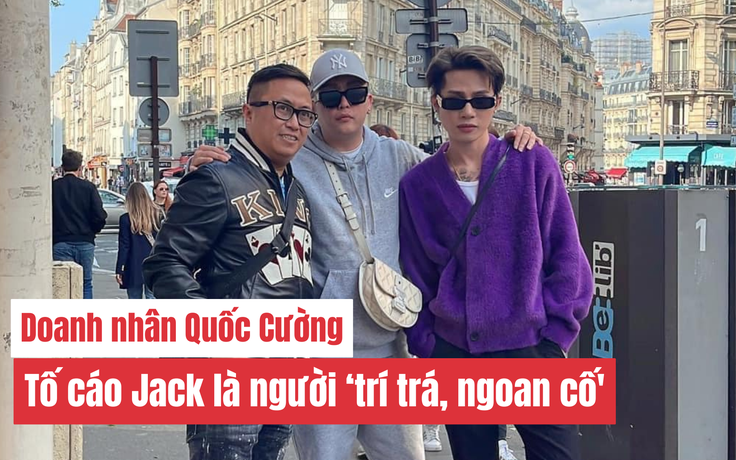 Doanh nhân Quốc Cường thẳng mặt tố cáo Jack là người 'trí trá, ngoan cố'