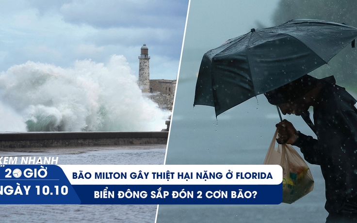 Xem nhanh 20h ngày 10.10: Bão Milton gây thiệt hại nặng ở Florida | Biển Đông sắp đón 2 cơn bão?