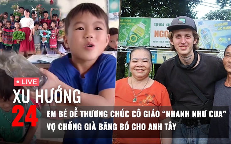 Xu Hướng 24: Em bé dễ thương chúc cô giáo 'nhanh như con cua' | Vợ chồng già băng bó cho anh Tây