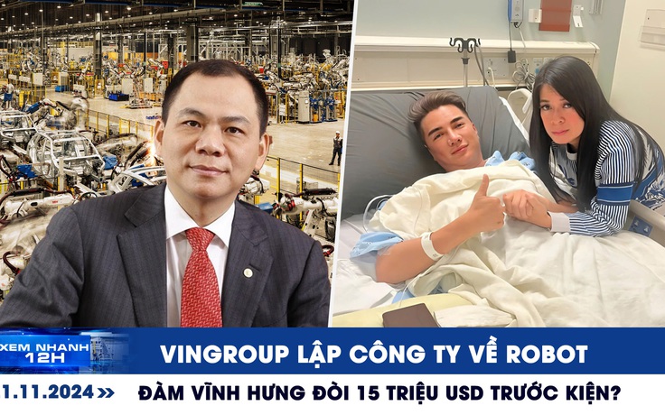 Xem nhanh 12h: Vingroup lập công ty phát triển robot | Đàm Vĩnh Hưng đòi 15 triệu USD trước kiện?