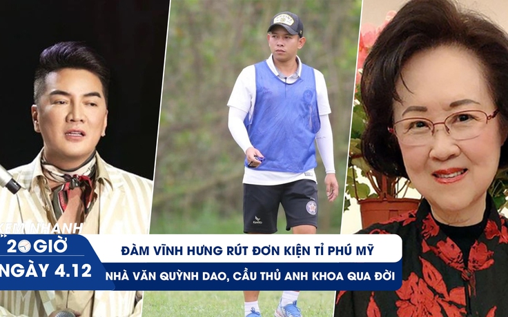 Xem nhanh 20h ngày 4.12: Lý do Đàm Vĩnh Hưng rút đơn kiện | Vĩnh biệt nhà văn Quỳnh Dao, cầu thủ Anh Khoa