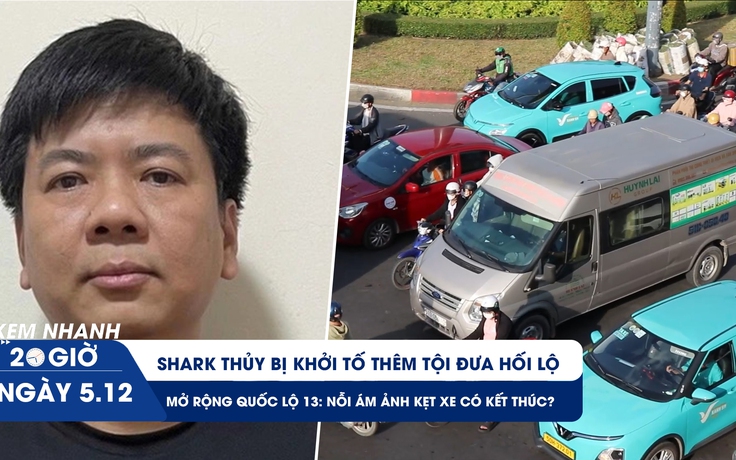 Xem nhanh 20h ngày 5.12: Shark Thủy bị khởi tố thêm tội | QL13 có hết kẹt xe kinh hoàng nếu được mở rộng?