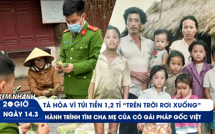 Xem nhanh 20h ngày 14.3: Túi tiền 1,2 tỉ trong ô tô người bán trứng | Cuộc hội ngộ của cô gái Pháp và cha mẹ Việt