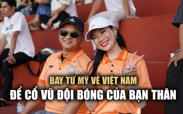 Nữ Việt kiều bay từ Mỹ về Việt Nam để cổ vũ đội bóng của bạn thân