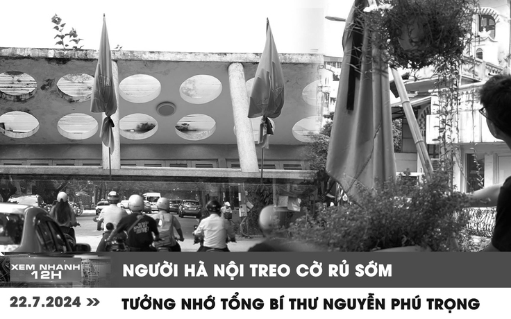 Xem nhanh 12h: Người Hà Nội treo cờ rủ sớm tưởng nhớ Tổng Bí thư Nguyễn Phú Trọng