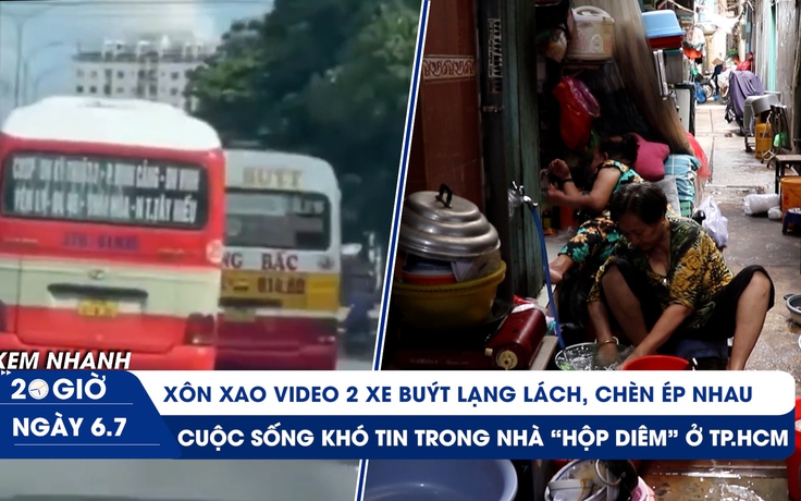 Xem nhanh 20h ngày 6.7: Xôn xao video 2 xe buýt 'vờn nhau' | Khó tin cuộc sống trong nhà 'hộp diêm'