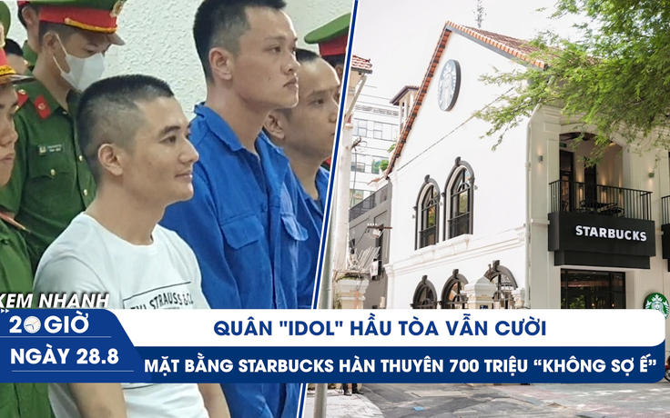 Xem nhanh 20h ngày 28.8: Quân 'Idol' hầu tòa vẫn cười | Mặt bằng Starbucks Hàn Thuyên 700 triệu có dễ cho thuê?