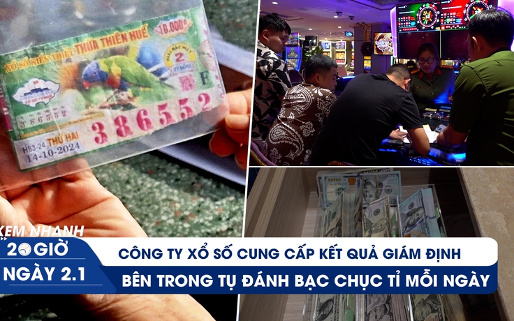 Xem nhanh 20h ngày 2.1: Diễn biến mới vụ trúng độc đắc không được trả thưởng | Bên trong tụ đánh bạc chục tỉ mỗi ngày