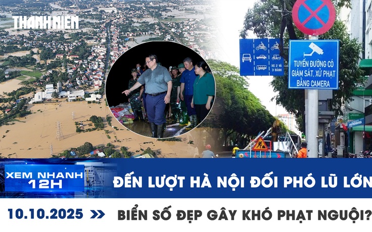 Xem nhanh 12h: Đến lượt Hà Nội đối phó lũ lớn | Biển số đẹp gây khó phạt nguội?