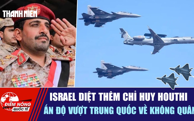 Tiêu điểm quốc tế 18.10: Israel diệt thêm chỉ huy Houthi | Ấn Độ vượt Trung Quốc về không quân?