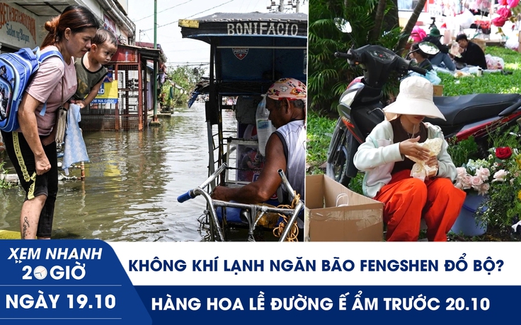Xem nhanh 20h ngày 19.10: Không khí lạnh ngăn bão Fengshen đổ bộ? | Hàng hoa lề đường ế ẩm trước 20.10