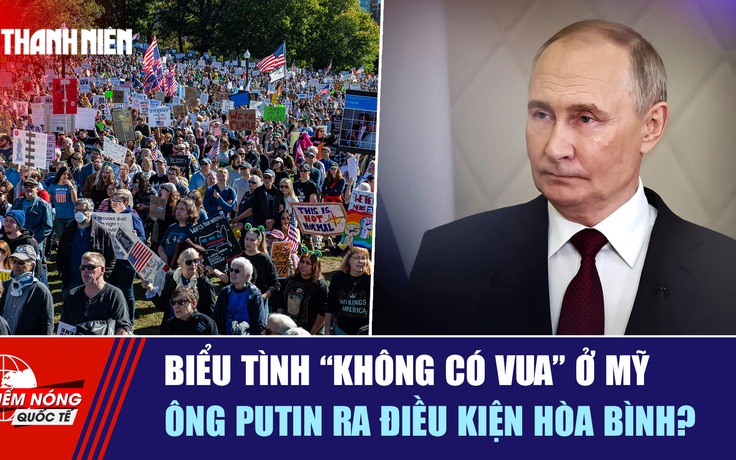 Tiêu điểm quốc tế ngày 20.10: Biểu tình 'Không có vua' ở Mỹ | Ông Putin ra điều kiện hòa bình?