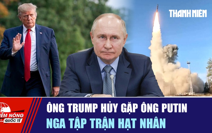 Tiêu điểm quốc tế ngày 24.10: Ông Trump hủy gặp ông Putin | Nga tập trận hạt nhân