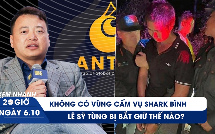 Xem nhanh 20h ngày 6.10: Không có vùng cấm trong vụ Shark Bình | Lê Sỹ Tùng bị bắt giữ như thế nào?