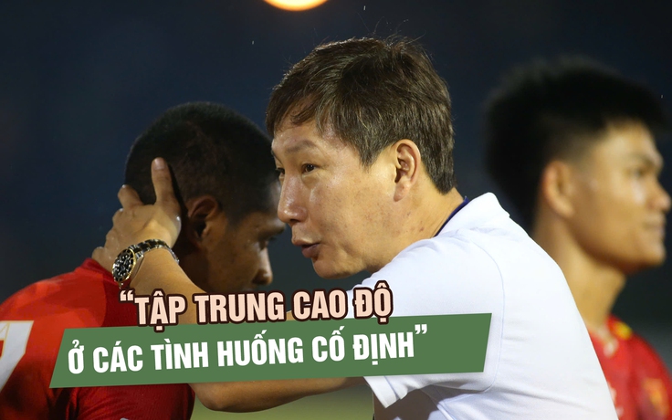 HLV Kim Sang-sik mong học trò cải thiện khâu dứt điểm, phòng ngự tỉnh táo hơn