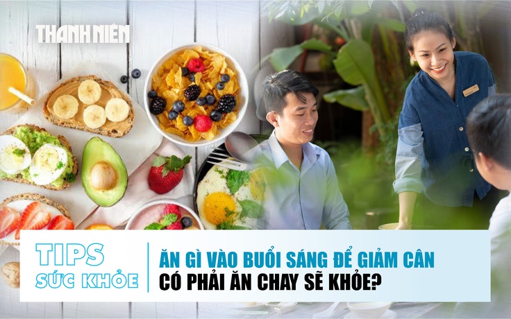 Bản tin sức khỏe 17.11: Ăn gì vào buổi sáng để giảm cân | Có phải ăn chay sẽ khỏe?