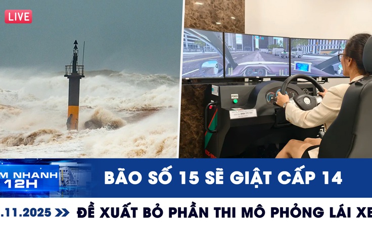 Xem nhanh 12h ngày 25.11: Bão số 15 sẽ giật cấp 14 | Bộ Công an đề xuất bỏ phần thi mô phỏng lái xe
