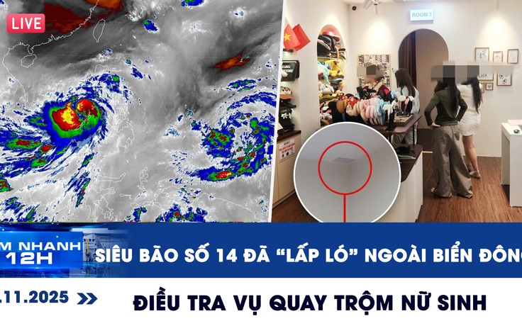 Xem nhanh 12h ngày 6.11: Bão số 13 chưa đổ bộ, siêu bão số 14 đã 'lấp ló' | Điều tra vụ quay trộm nữ sinh