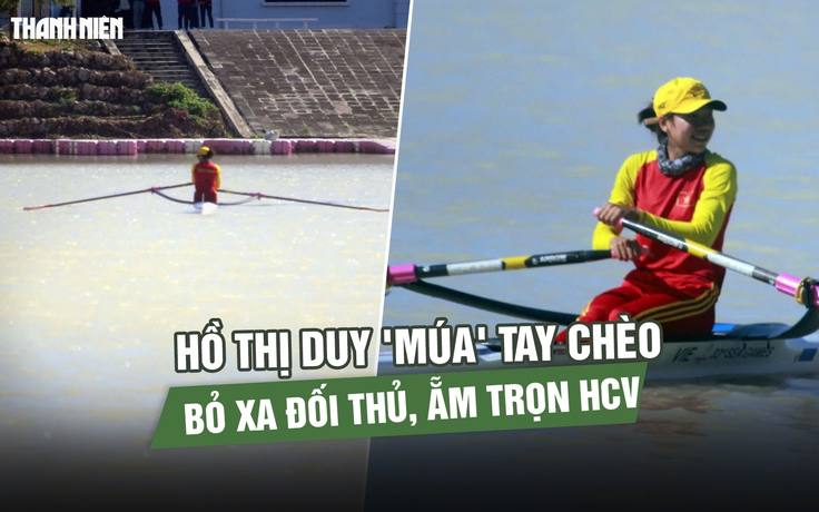 Xem Hồ Thị Duy 'múa' tay chèo, bỏ xa đối thủ, ẵm trọn HCV 