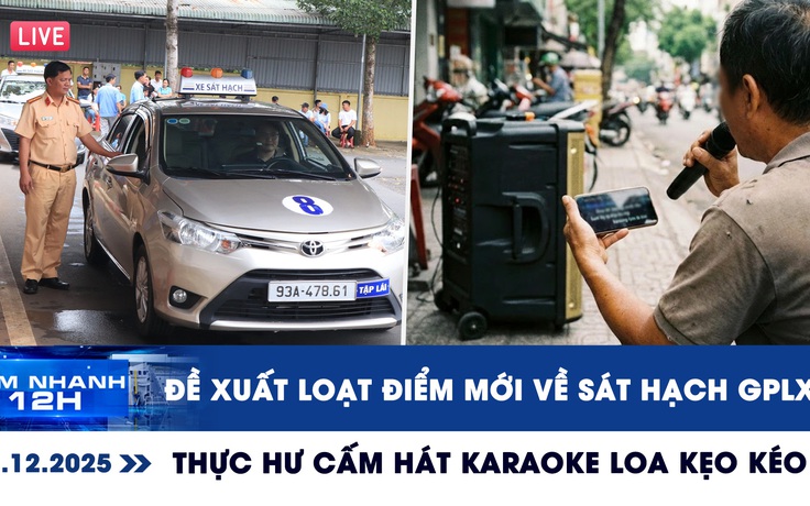 Xem nhanh 12h: Đề xuất loạt điểm mới về sát hạch GPLX | Thực hư cấm hát karaoke loa kẹo kéo