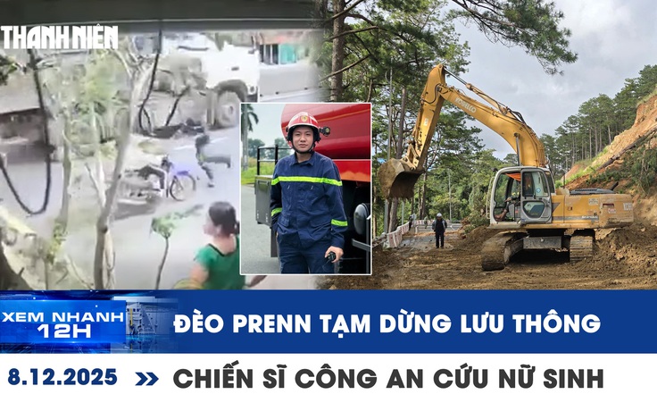 Xem nhanh 12h: Đèo Prenn tạm dừng lưu thông | Khoảnh khắc chiến sĩ công an cứu nữ sinh Đắk Lắk