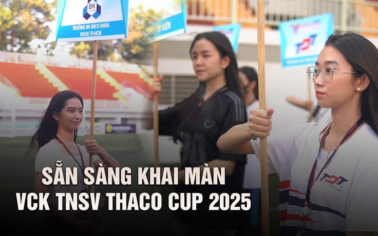 Chuẩn bị khai màn VCK TNSV THACO cup 2025: Tất cả đã sẵn sàng