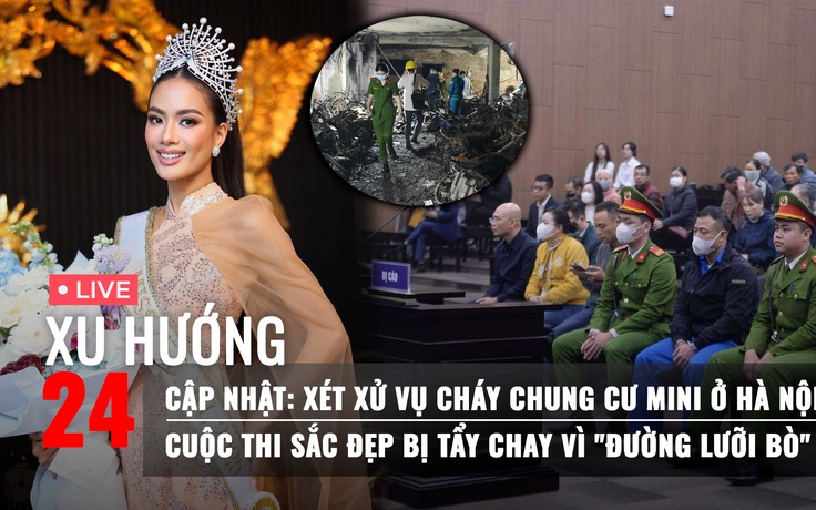 Xu hướng 24: Lời khai chủ chung cư mini trong thảm kịch cháy | Thêm ồn ào liên quan 'đường lưỡi bò'