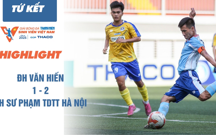 Highlight ĐH Sư phạm TDTT Hà Nội 2-1 ĐH Văn Hiến | TNSV THACO cup 2025