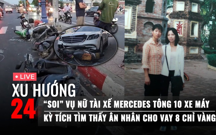 Xu Hướng 24: Điểm bất thường vụ nữ tài xế Mercedes tông 10 xe máy | Kỳ tích tìm ân nhân cho vay vàng