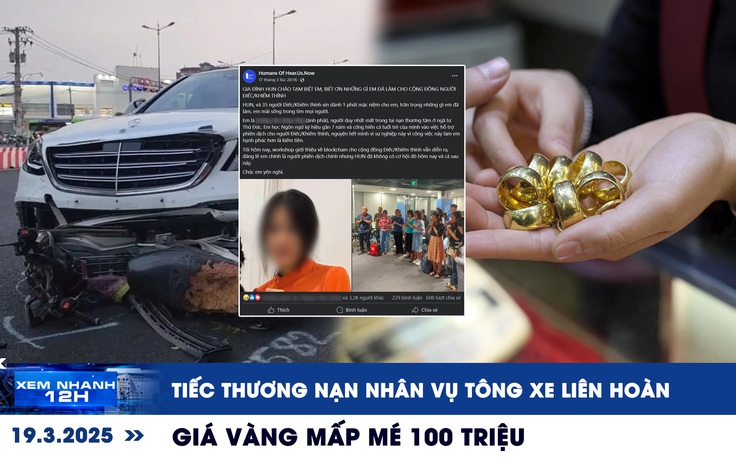 Xem nhanh 12h: Tiếc thương nạn nhân vụ tông xe liên hoàn | Giá vàng mấp mé 100 triệu