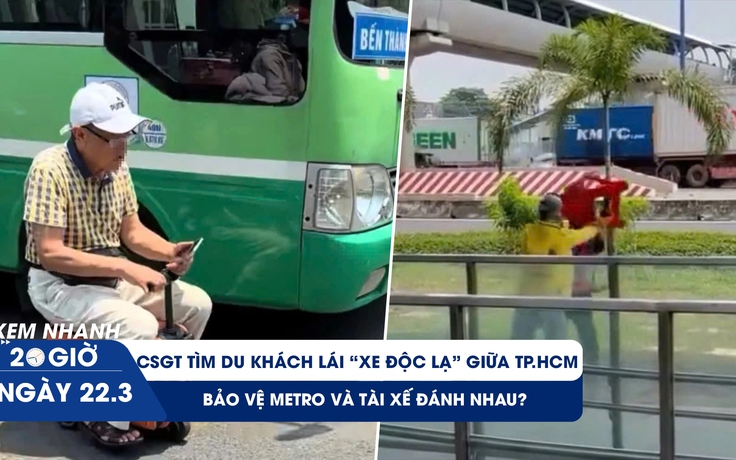 Xem nhanh 20h ngày 22.3: CSGT tìm du khách lái 'xe độc lạ' ở TP.HCM | Bảo vệ metro và tài xế đánh nhau?