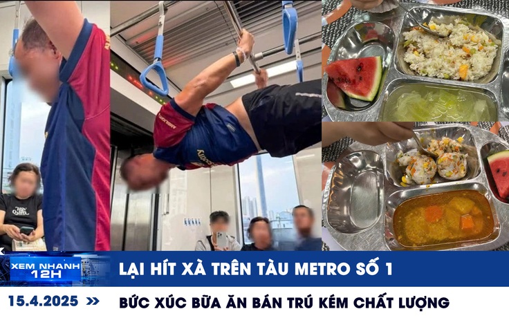 Xem nhanh 12h: Lại hít xà trên tàu Metro số 1 | Bức xúc bữa ăn bán trú kém chất lượng