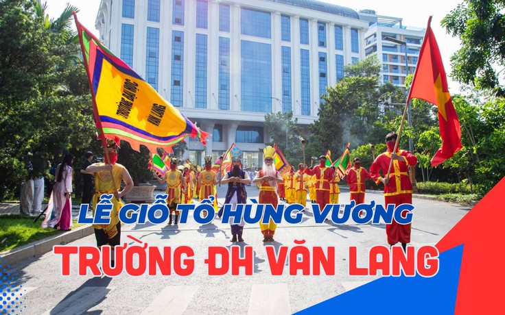 Giỗ tổ Hùng Vương tại Trường ĐH Văn Lang: Hành trình nuôi dưỡng tinh thần yêu nước cho sinh viên
