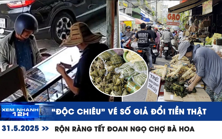 Xem nhanh 12h: 'Độc chiêu' vé số giả đổi tiền thật | Rộn ràng bánh trái, xôi chè chợ Bà Hoa