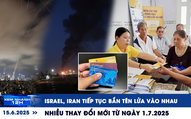 Xem nhanh 12h: Israel, Iran tiếp tục bắn tên lửa vào nhau | Nhiều thay đổi mới từ ngày 1.7.2025