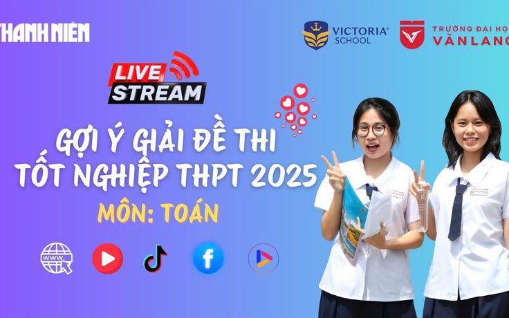 Livestream gợi ý giải đề thi tốt nghiệp THPT 2025: môn toán