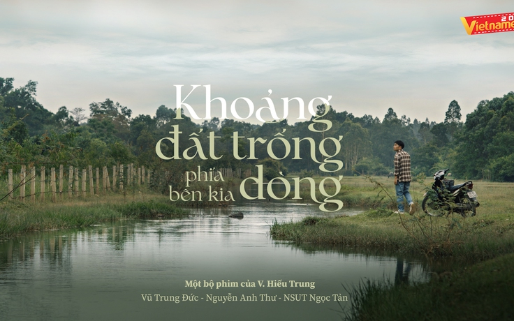'Khoảng đất trống phía bên kia dòng' | Cuộc thi phim ngắn Vietnamese 2025 