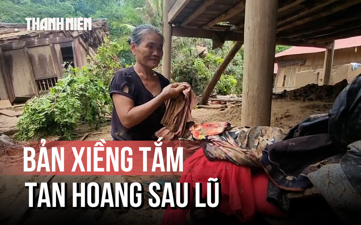 Bản Xiềng Tắm tan hoang sau lũ: Đau lòng cảnh trắng tay, không còn áo để thay