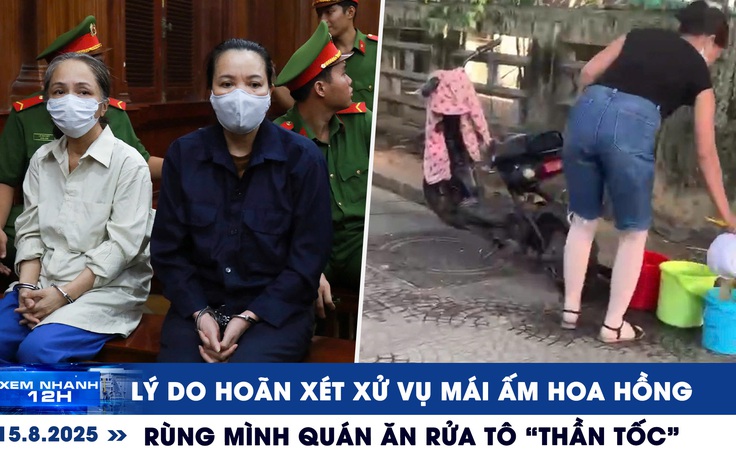 Xem nhanh 12h: Lý do hoãn xét xử vụ Mái ấm Hoa Hồng | Rùng mình quán ăn rửa tô 'thần tốc'
