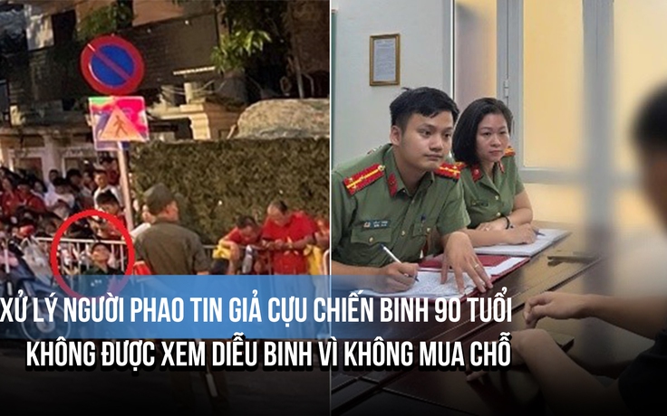 Phạt người phao tin giả cựu chiến binh 90 tuổi không được xem diễu binh vì không mua chỗ