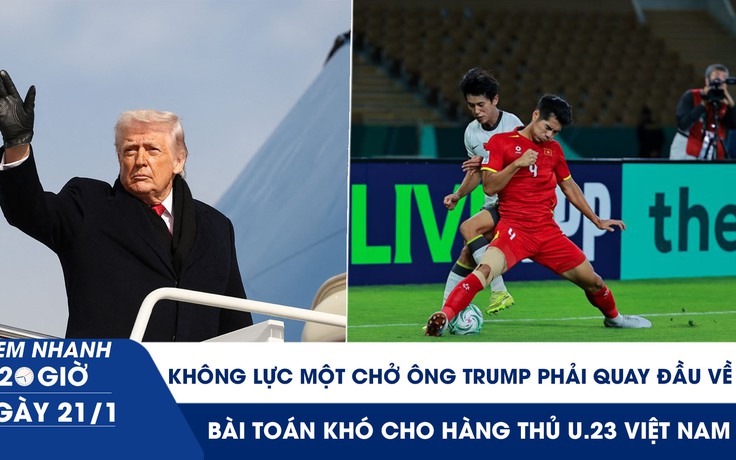 Xem nhanh 20h ngày 21.1: Không lực Một chở ông Trump phải quay đầu về Mỹ | Bài toán khó cho hàng thủ U.23 Việt Nam