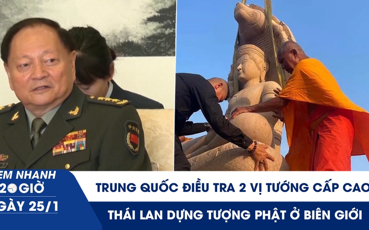 Xem nhanh 20h ngày 25.1: Trung Quốc điều tra 2 vị tướng cấp cao | Thái Lan dựng tượng Phật ở biên giới
