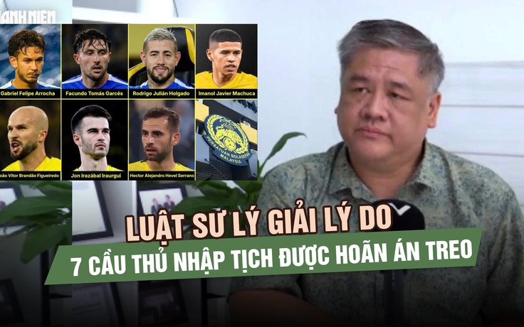 Luật sư lý giải lý do 7 cầu thủ nhập tịch Malaysia được hoãn án treo