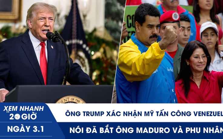 Xem nhanh 20h ngày 3.1: Ông Trump xác nhận Mỹ tấn công Venezuela, nói đã bắt ông Maduro và phu nhân