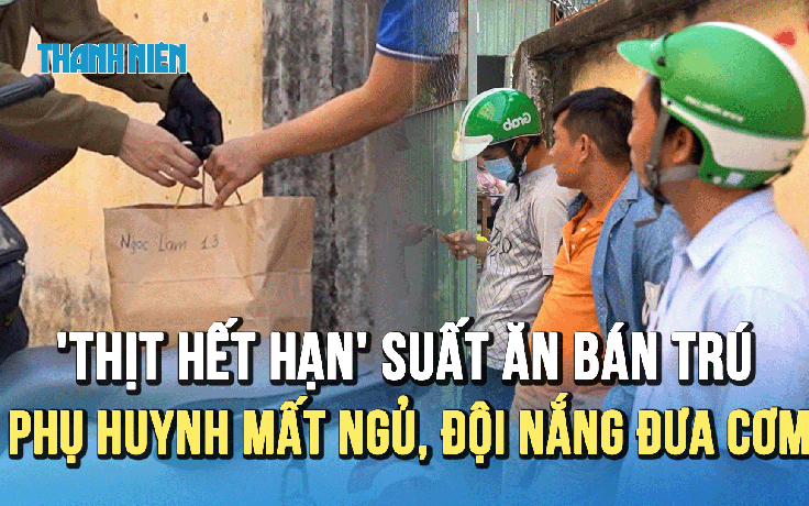 Vụ 'thịt hết hạn' trong suất ăn bán trú: Phụ huynh lo lắng mất ngủ, đội nắng đưa cơm cho con