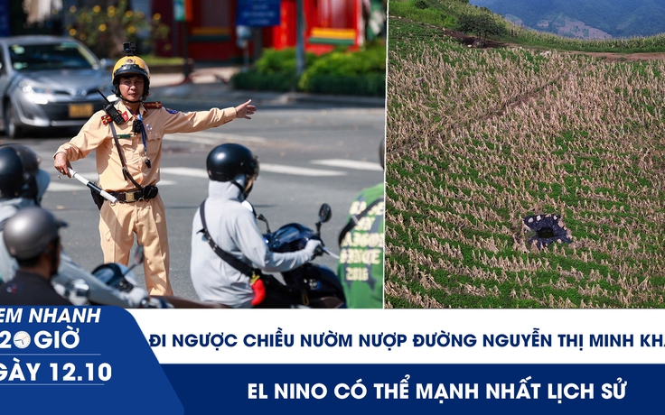 Xem nhanh 20h ngày 12.10: Vẫn đi ngược chiều nườm nượp đường Nguyễn Thị Minh Khai | El Nino có thể mạnh nhất lịch sử
