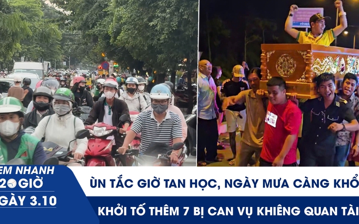 Xem nhanh 20h ngày 3.10: Ùn tắc giờ tan học, ngày mưa càng khổ | Khởi tố thêm 7 bị can vụ khiêng quan tài 