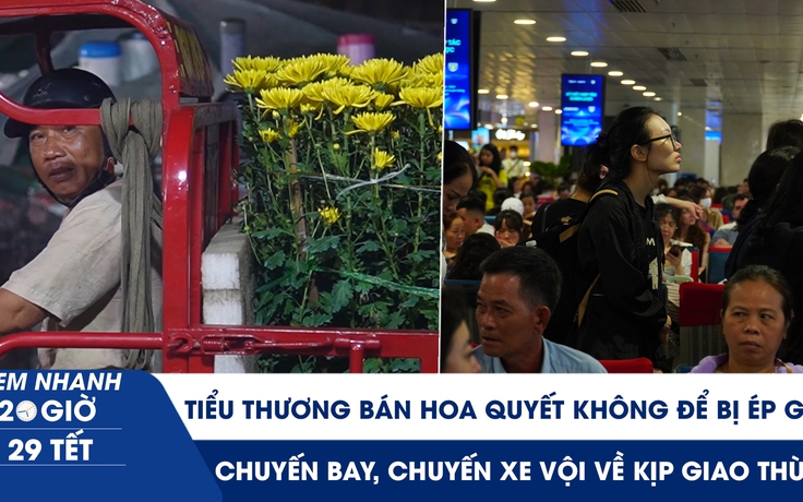 Xem nhanh 20h 29 tết: Tiểu thương bán hoa quyết không để bị ép giá | Chuyến xe vội về giao thừa