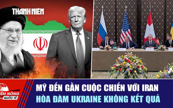 Tiêu điểm quốc tế ngày 20.2: Mỹ đến gần cuộc chiến với Iran | Hòa đàm Ukraine không kết quả