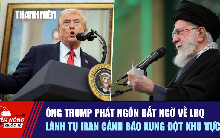Tiêu điểm quốc tế ngày 3.2: Ông Trump phát ngôn bất ngờ về LHQ | Lãnh tụ Iran cảnh báo xung đột khu vực